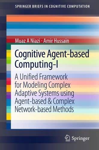 Cognitive Agent-based Computing-I A Unified Framework for Modeling Complex Adaptive Systems using Agent-based & Complex Network-based Methods