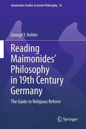 Reading Maimonides' Philosophy in 19th Century Germany The Guide to Religious Reform