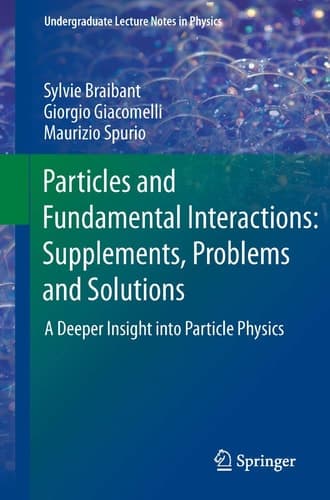 Particles and Fundamental Interactions: Supplements, Problems and Solutions A Deeper Insight into Particle Physics