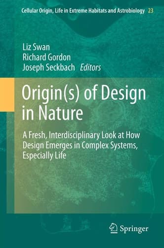 Origin(s) of Design in Nature A Fresh, Interdisciplinary Look at How Design Emerges in Complex Systems, Especially Life