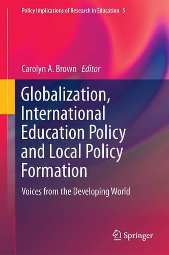 Globalization, International Education Policy and Local Policy Formation Voices from the Developing World