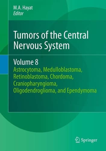 Tumors of the Central Nervous System, Volume 8 Astrocytoma, Medulloblastoma, Retinoblastoma, Chordoma, Craniopharyngioma, Oligodendroglioma, and Ependymoma