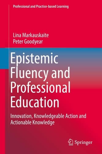 Epistemic Fluency and Professional Education Innovation, Knowledgeable Action and Working Knowledge