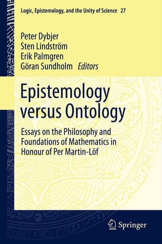Epistemology versus Ontology Essays on the Philosophy and Foundations of Mathematics in Honour of Per Martin-Löf