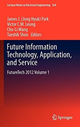 Future Information Technology, Application, and Service FutureTech 2012 Volume 1