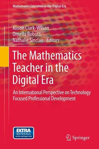 The Mathematics Teacher in the Digital Era An International Perspective on Technology Focused Professional Development