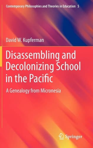 Disassembling and Decolonizing School in the Pacific A Genealogy from Micronesia