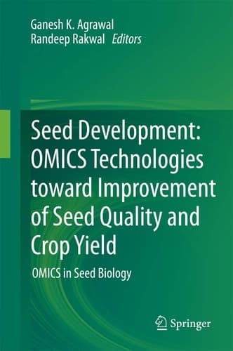 Seed Development: OMICS Technologies toward Improvement of Seed Quality and Crop Yield OMICS in Seed Biology