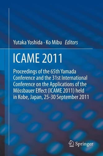 ICAME 2011 Proceedings of the 31st International Conference on the Applications of the Mössbauer Effect (ICAME 2011) held in Tokyo, Japan, 25-30 September 2011