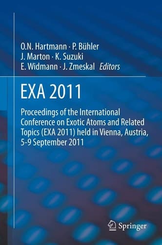 EXA 2011 Proceedings of the International Conference on Exotic Atoms and Related Topics (EXA 2011) held in Vienna, Austria, September 5-9, 2011
