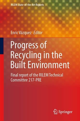 Progress of Recycling in the Built Environment Final report of the RILEM Technical Committee 217-PRE