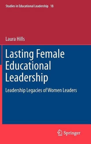 Lasting Female Educational Leadership Leadership Legacies of Women Leaders