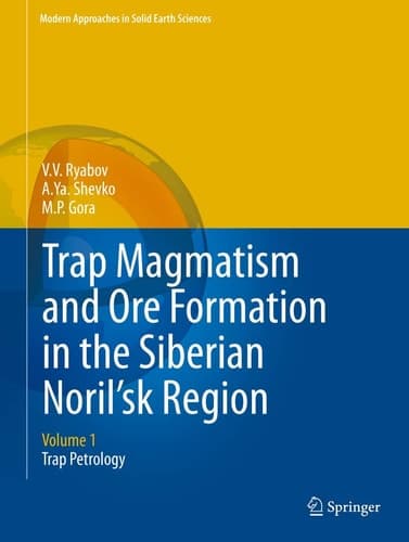 Trap Magmatism and Ore Formation in the Siberian Noril'sk Region Volume 1. Trap Petrology