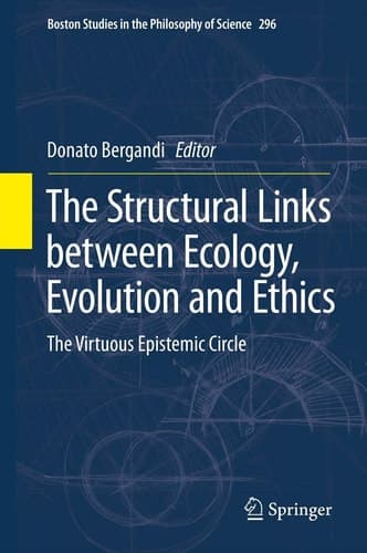 The Structural Links between Ecology, Evolution and Ethics The Virtuous Epistemic Circle