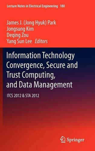 Information Technology Convergence, Secure and Trust Computing, and Data Management ITCS 2012 & STA 2012