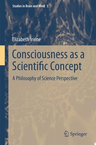 Consciousness as a Scientific Concept A Philosophy of Science Perspective