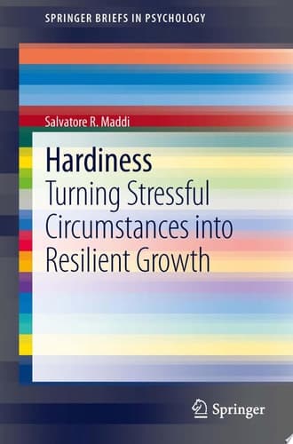 Hardiness Turning Stressful Circumstances into Resilient Growth