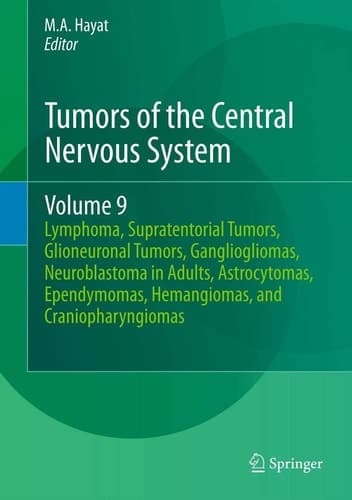 Tumors of the Central Nervous System, Volume 9 Lymphoma, Supratentorial Tumors, Glioneuronal Tumors, Gangliogliomas, Neuroblastoma in Adults, Astrocytomas, Ependymomas, Hemangiomas, and Craniopharyngiomas