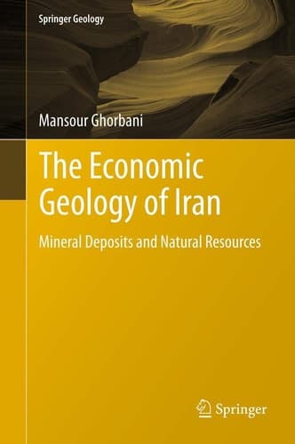 The Economic Geology of Iran Mineral Deposits and Natural Resources