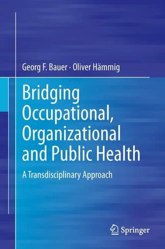 Bridging Occupational, Organizational and Public Health A Transdisciplinary Approach