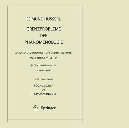 Grenzprobleme der Phänomenologie: Analysen des Unbewusstseins und der Instinkte. Metaphysik. Späte Ethik (Texte aus dem Nachlass 1908 – 1937) ... – Gesammelte Werke, 42) (German Edition)