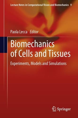 Biomechanics of Cells and Tissues Experiments, Models and Simulations