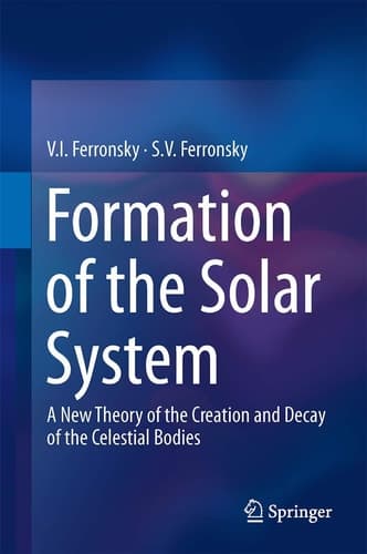 Formation of the Solar System A New Theory of the Creation and Decay of the Celestial Bodies
