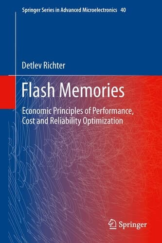 Flash Memories Economic Principles of Performance, Cost and Reliability Optimization