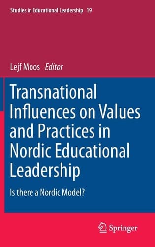 Transnational Influences on Values and Practices in Nordic Educational Leadership Is there a Nordic Model?