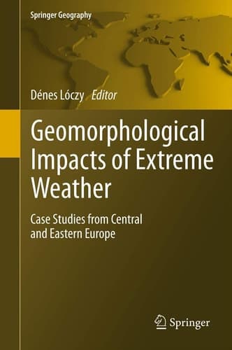 Geomorphological impacts of extreme weather Case studies from central and eastern Europe