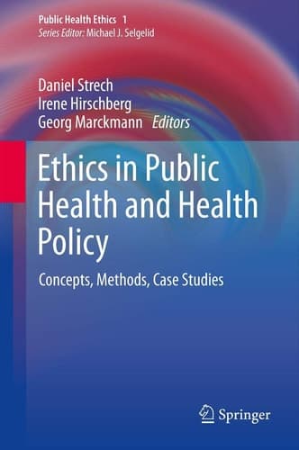 Ethics in Public Health and Health Policy Concepts, Methods, Case Studies