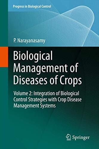 Biological Management of Diseases of Crops Volume 2: Integration of Biological Control Strategies with Crop Disease Management Systems
