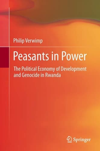 Peasants in Power The Political Economy of Development and Genocide in Rwanda