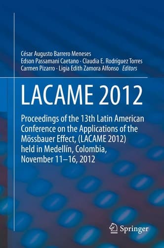 LACAME 2012 Proceedings of the 13th Latin American Conference on the Applications of the Mössbauer Effect, (LACAME 2012) held in Medellin, Colombia, November 11 - 16, 2012