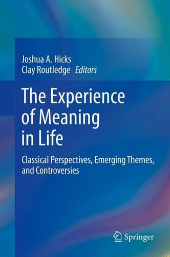 The Experience of Meaning in Life Classical Perspectives, Emerging Themes, and Controversies