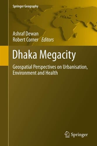 Dhaka Megacity Geospatial Perspectives on Urbanisation, Environment and Health
