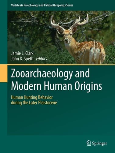 Zooarchaeology and Modern Human Origins Human Hunting Behavior during the Later Pleistocene