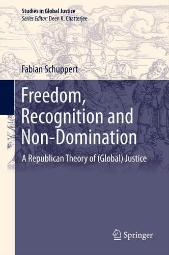 Freedom, Recognition and Non-Domination A Republican Theory of (Global) Justice