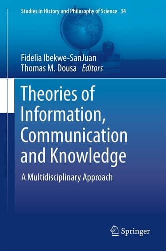 Theories of Information, Communication and Knowledge A Multidisciplinary Approach