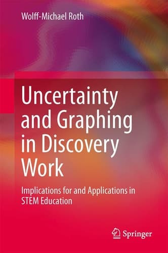 Uncertainty and Graphing in Discovery Work Implications for and Applications in STEM Education