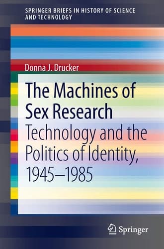 The Machines of Sex Research Technology and the Politics of Identity, 1945-1985