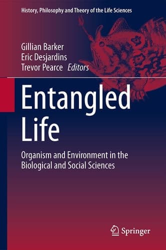 Entangled Life Organism and Environment in the Biological and Social Sciences
