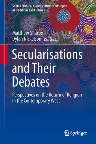 Secularisations and Their Debates Perspectives on the Return of Religion in the Contemporary West