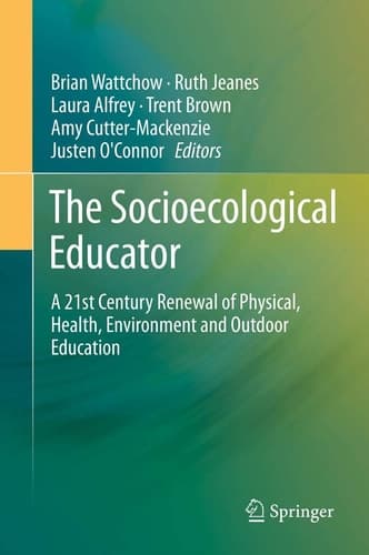 The Socioecological Educator A 21st Century Renewal of Physical, Health,Environment and Outdoor Education