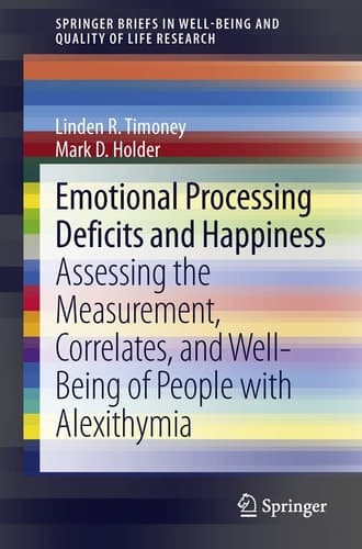 Emotional Processing Deficits and Happiness Assessing the Measurement, Correlates, and Well-Being of People with Alexithymia