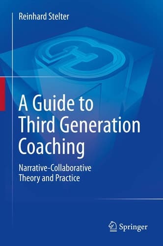 A Guide to Third Generation Coaching Narrative-Collaborative Theory and Practice