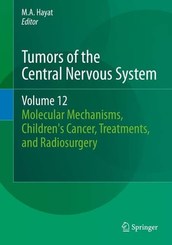 Tumors of the Central Nervous System, Volume 12 Molecular Mechanisms, Children's Cancer, Treatments, and Radiosurgery