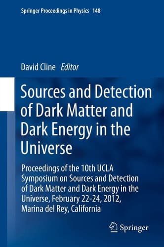 Sources and Detection of Dark Matter and Dark Energy in the Universe Proceedings of the 10th UCLA Symposium on Sources and Detection of Dark Matter and Dark Energy in the Universe, February 22-24, 2012, Marina del Rey, California