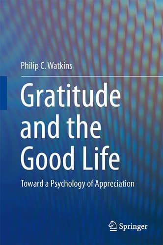 Gratitude and the Good Life Toward a Psychology of Appreciation