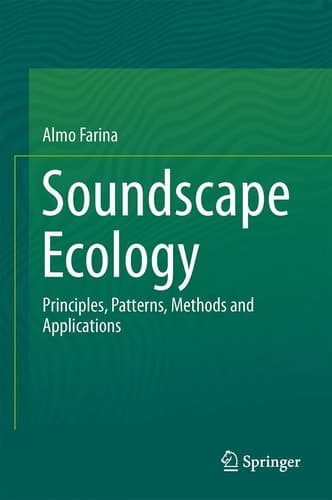 Soundscape Ecology Principles, Patterns, Methods and Applications